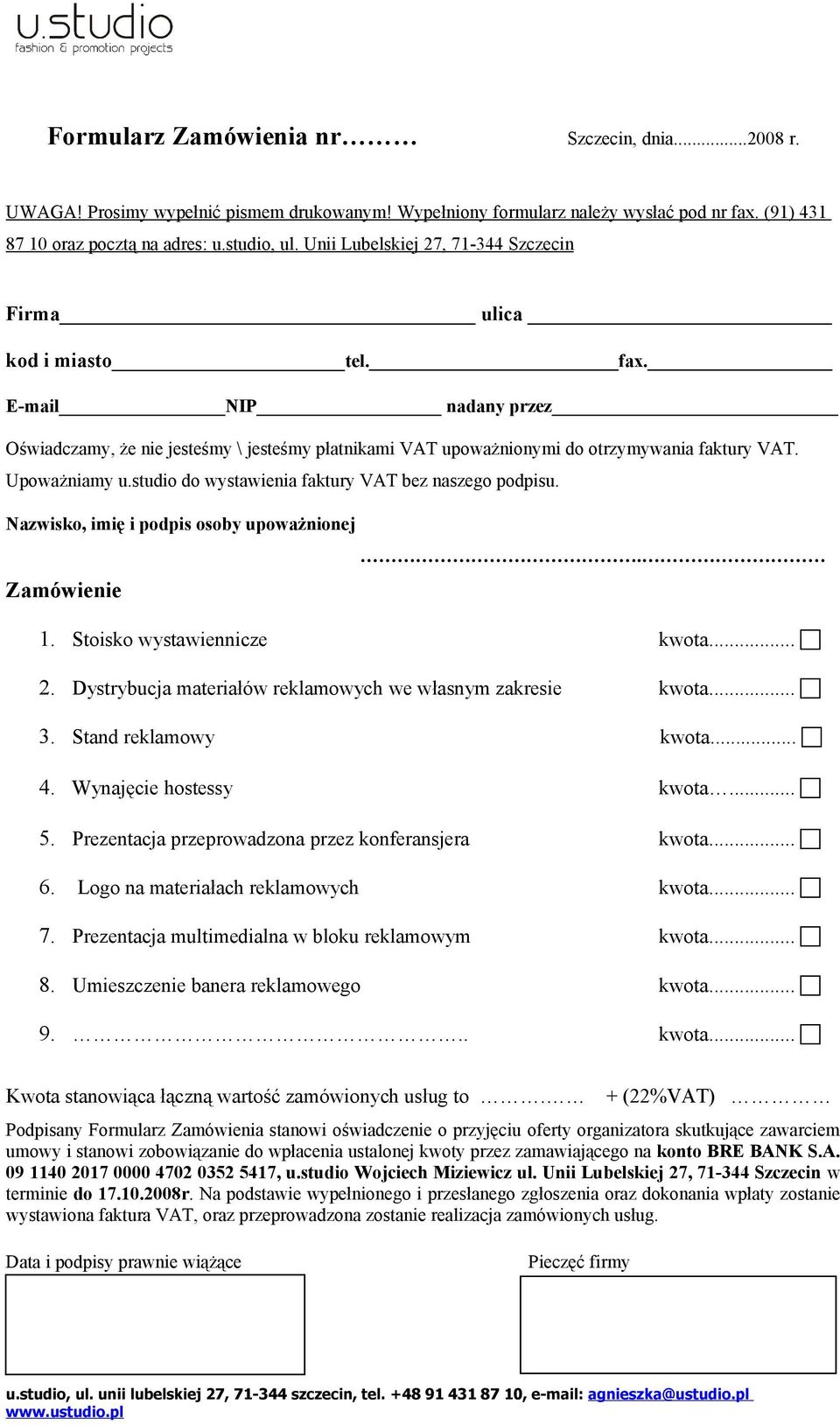 Upoważniamy u.studio do wystawienia faktury VAT bez naszego podpisu. Nazwisko, imię i podpis osoby upoważnionej. Zamówienie 1. Stoisko wystawiennicze kwota... 2.