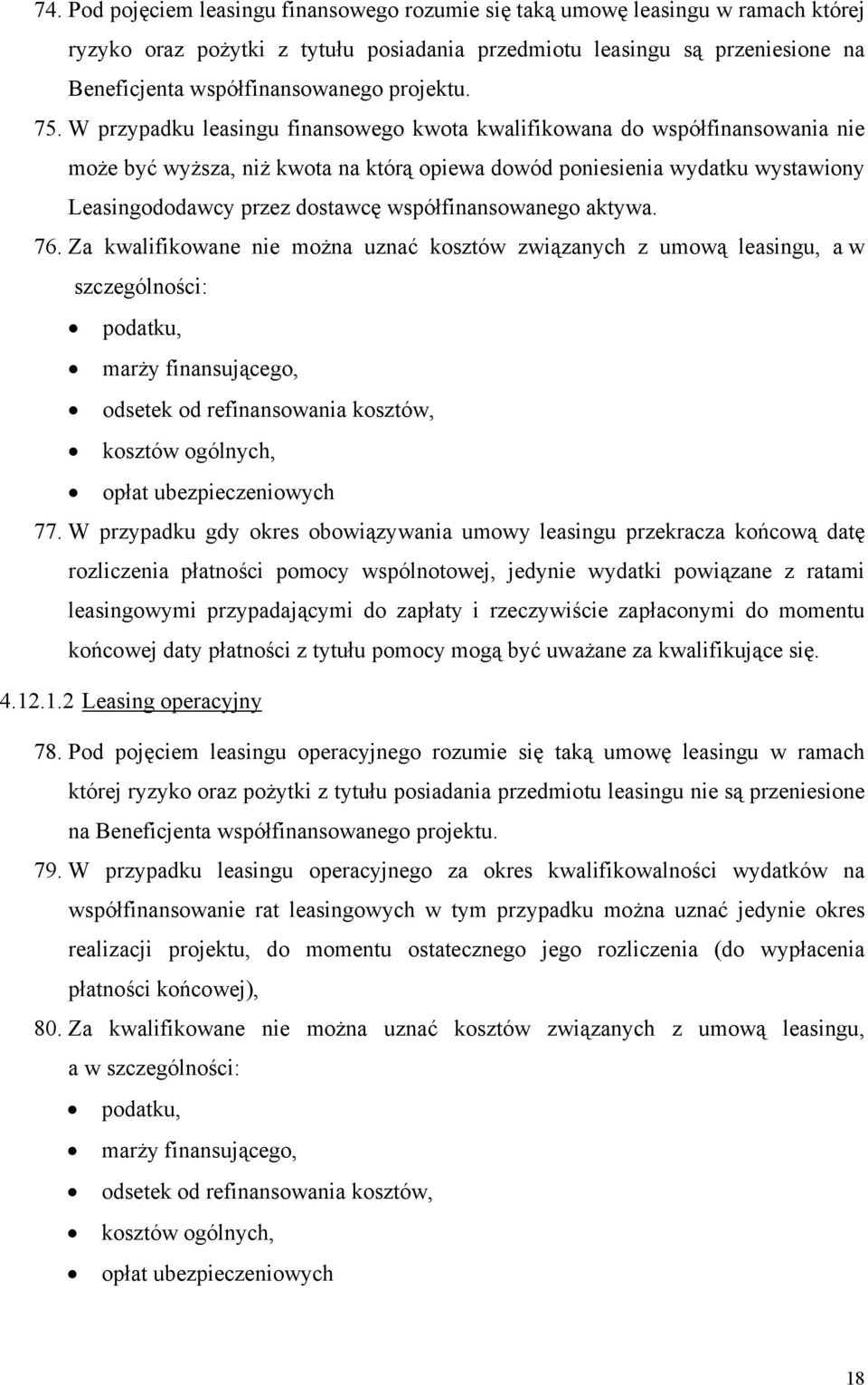 W przypadku leasingu finansowego kwota kwalifikowana do współfinansowania nie może być wyższa, niż kwota na którą opiewa dowód poniesienia wydatku wystawiony Leasingododawcy przez dostawcę