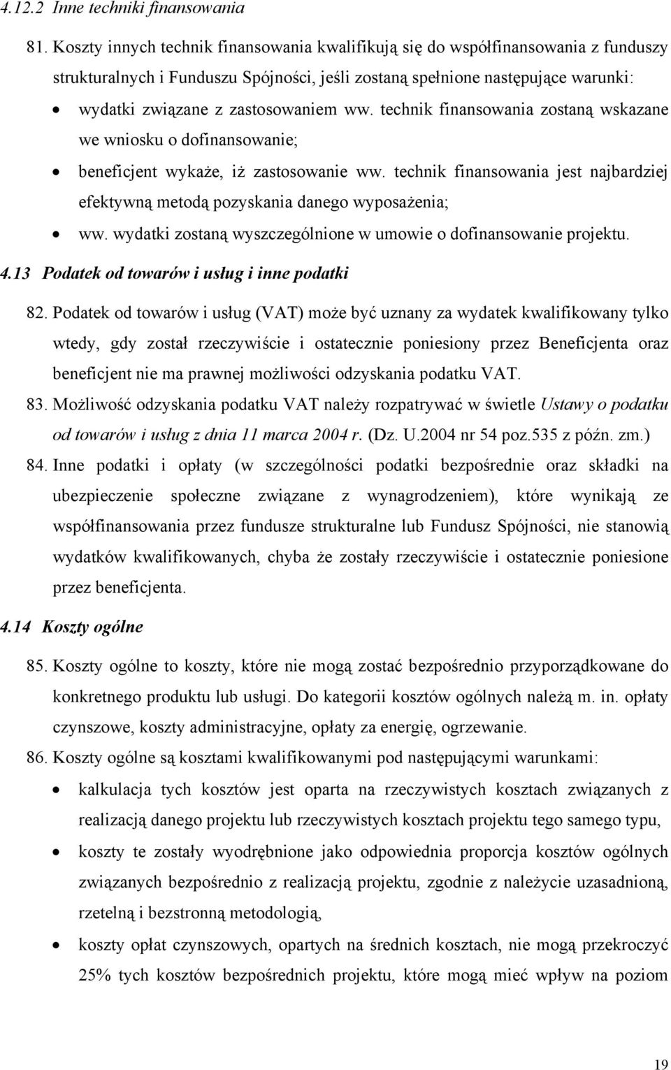 ww. technik finansowania zostaną wskazane we wniosku o dofinansowanie; beneficjent wykaże, iż zastosowanie ww. technik finansowania jest najbardziej efektywną metodą pozyskania danego wyposażenia; ww.