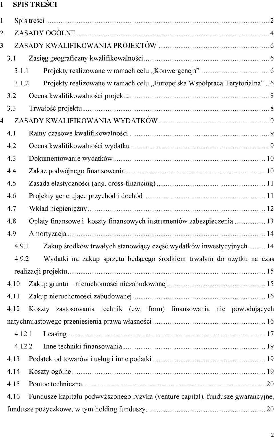 .. 10 4.4 Zakaz podwójnego finansowania... 10 4.5 Zasada elastyczności (ang. cross-financing)... 11 4.6 Projekty generujące przychód i dochód... 11 4.7 Wkład niepieniężny... 12 4.