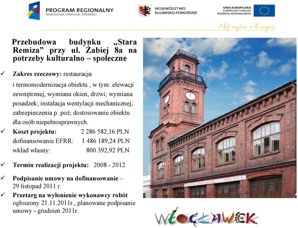 wymiana posadzek; instalacja wentylacji mechanicznej; zabezpieczenia p. poż; dostosowanie obiektu dla osób niepełnosprawnych.