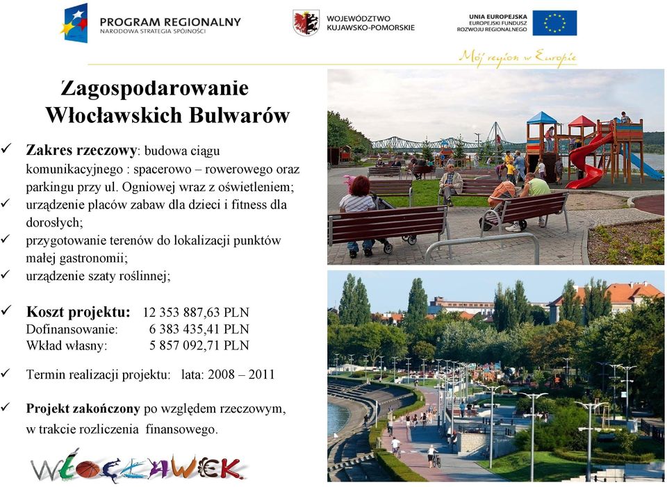 punktów małej gastronomii; urządzenie szaty roślinnej; Koszt projektu: 12 353 887,63 PLN Dofinansowanie: Wkład własny: 6 383 435,41