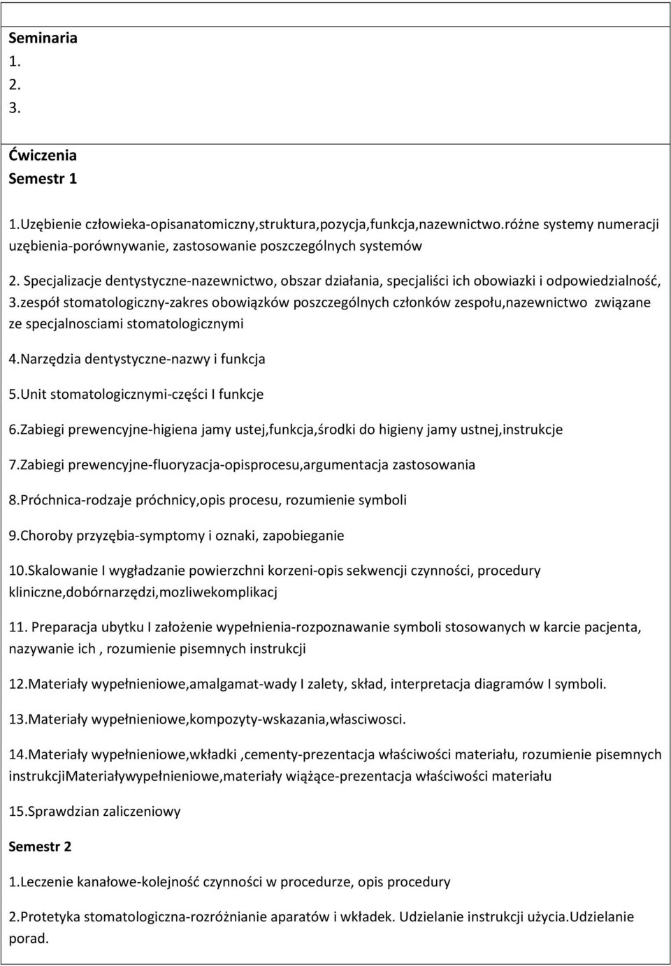 stomatologiczny-zakres obowiązków poszczególnych członków zespołu,nazewnictwo związane ze specjalnosciami stomatologicznymi 4.Narzędzia dentystyczne-nazwy i funkcja 5.