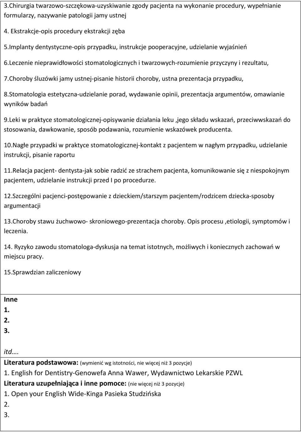 Choroby śluzówki jamy ustnej-pisanie historii choroby, ustna prezentacja przypadku, 8.Stomatologia estetyczna-udzielanie porad, wydawanie opinii, prezentacja argumentów, omawianie wyników badań 9.