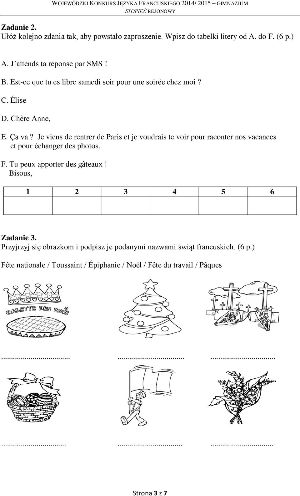 Je viens de rentrer de Paris et je voudrais te voir pour raconter nos vacances et pour échanger des photos. F. Tu peux apporter des gâteaux!