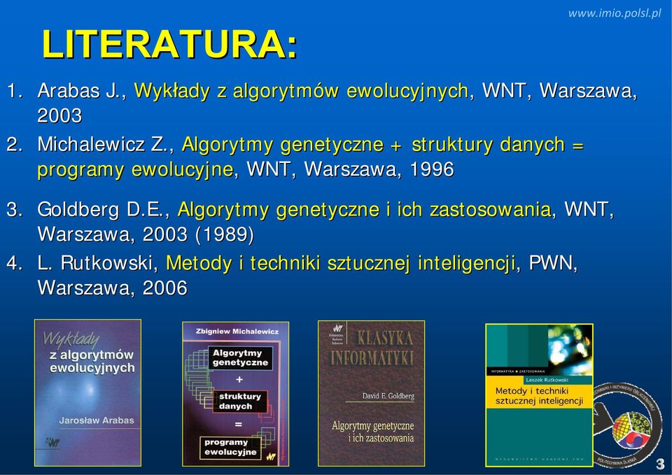 , Algorytmy genetyczne + struktury danych = programy ewolucyjne,, WNT, Warszawa, 1996 3.