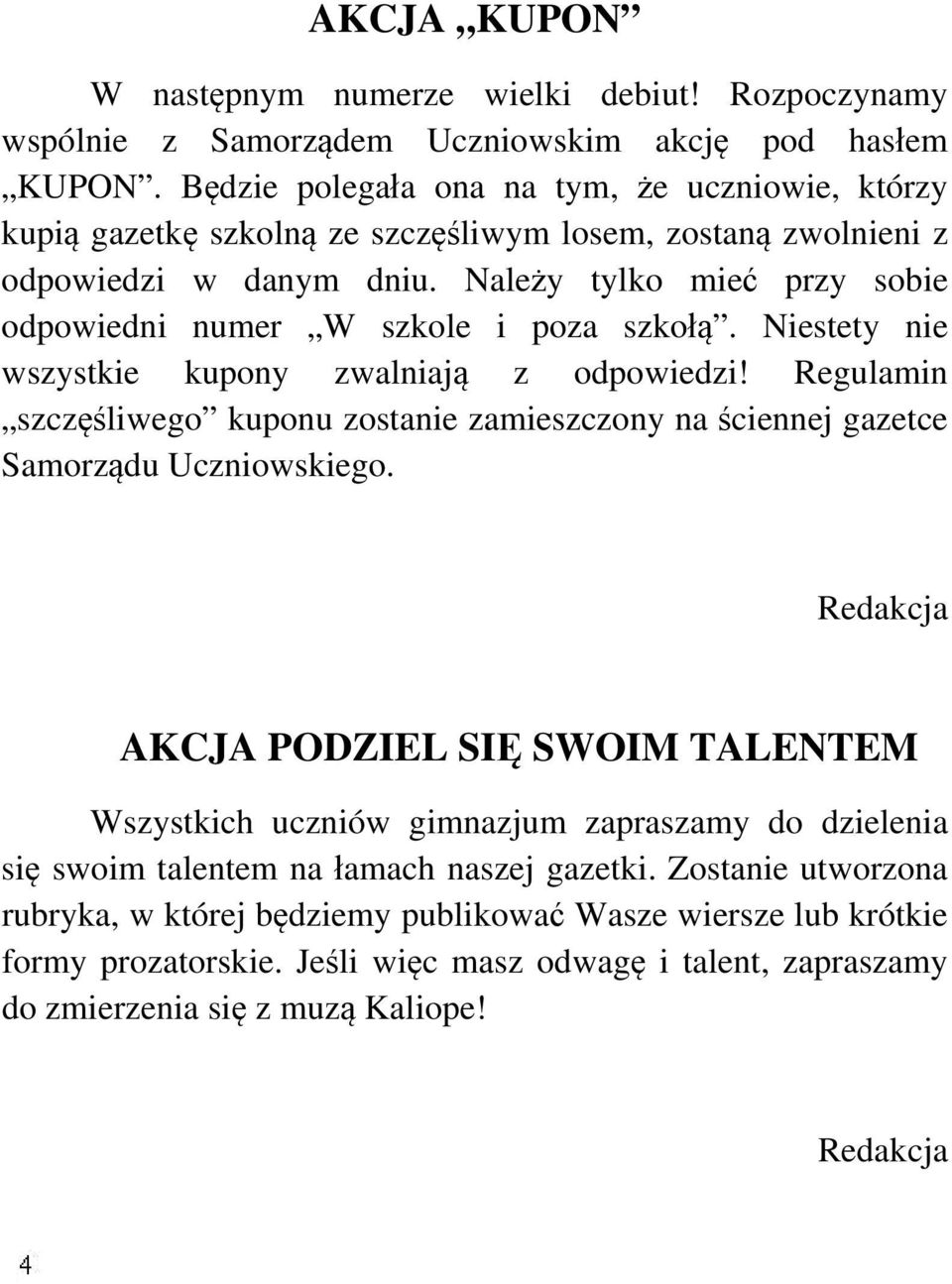 Należy tylko mieć przy sobie odpowiedni numer W szkole i poza szkołą. Niestety nie wszystkie kupony zwalniają z odpowiedzi!