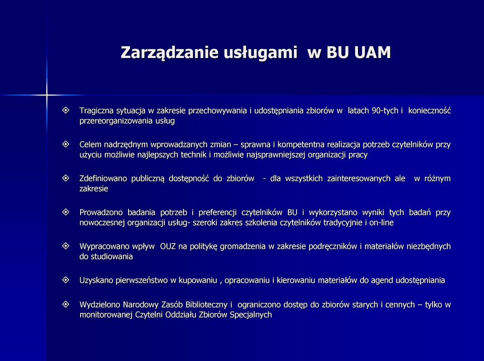 wszystkich zainteresowanych ale w różnym zakresie Prowadzono badania potrzeb i preferencji czytelników BU i wykorzystano wyniki tych badań przy nowoczesnej organizacji usług- szeroki zakres szkolenia