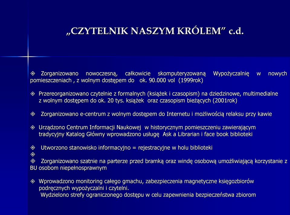 książek oraz czasopism bieżących (2001rok) Zorganizowano e-centrum z wolnym dostępem do Internetu i możliwością relaksu przy kawie Urządzono Centrum Informacji Naukowej w historycznym pomieszczeniu