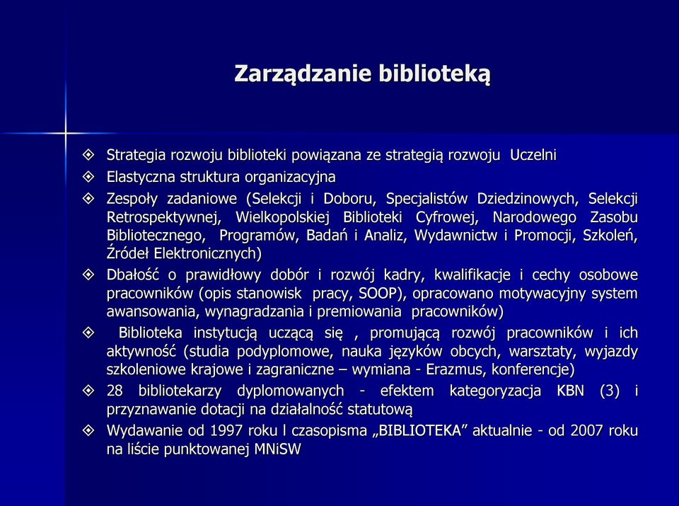dobór i rozwój kadry, kwalifikacje i cechy osobowe pracowników (opis stanowisk pracy, SOOP), opracowano motywacyjny system awansowania, wynagradzania i premiowania pracowników) Biblioteka instytucją