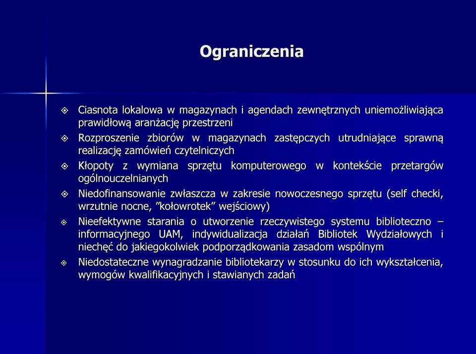 sprzętu (self checki, wrzutnie nocne, kołowrotek wejściowy) Nieefektywne starania o utworzenie rzeczywistego systemu biblioteczno informacyjnego UAM, indywidualizacja działań