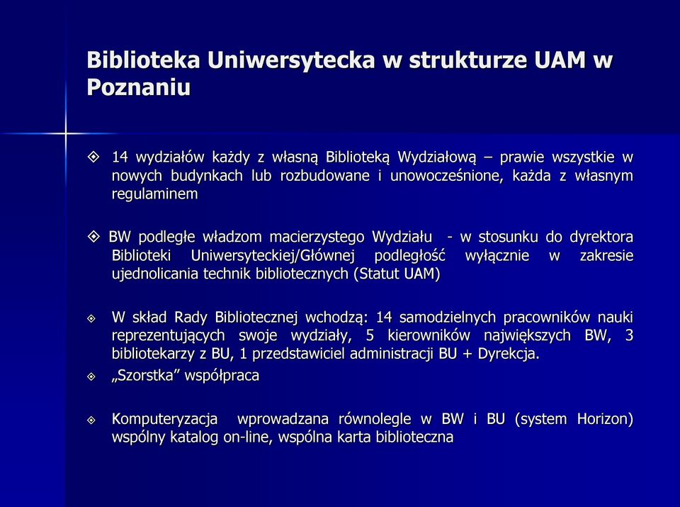 bibliotecznych (Statut UAM) W skład Rady Bibliotecznej wchodzą: 14 samodzielnych pracowników nauki reprezentujących swoje wydziały, 5 kierowników największych BW, 3 bibliotekarzy z