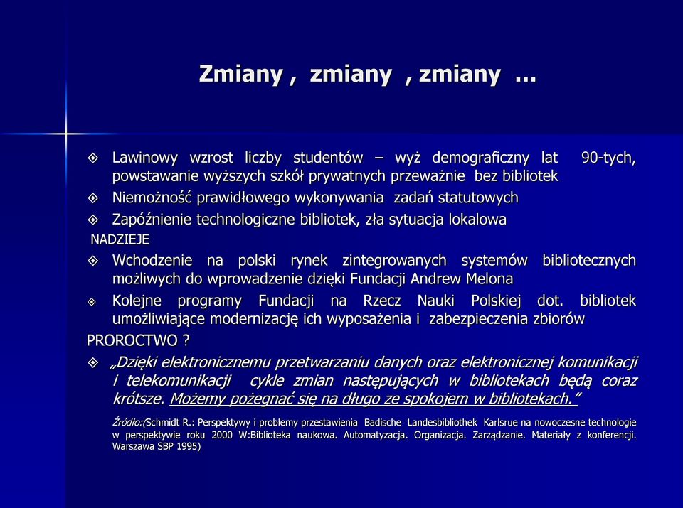 Melona Kolejne programy Fundacji na Rzecz Nauki Polskiej dot. bibliotek umożliwiające modernizację ich wyposażenia i zabezpieczenia zbiorów PROROCTWO?