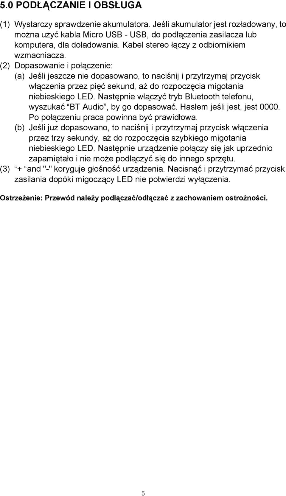 (2) Dopasowanie i połączenie: (a) Jeśli jeszcze nie dopasowano, to naciśnij i przytrzymaj przycisk włączenia przez pięć sekund, aż do rozpoczęcia migotania niebieskiego LED.