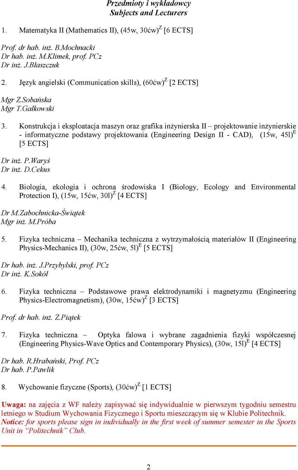 Konstrukcja i eksploatacja maszyn oraz grafika inŝynierska II projektowanie inŝynierskie - informatyczne podstawy projektowania ( Design II - CAD), (15w, 45l) E [5 ECTS] P.Waryś D.Cekus 4.