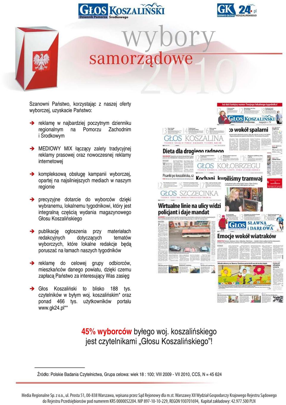 wybranemu, lokalnemu tygodnikowi, który jest integralną częścią wydania magazynowego Głosu Koszalińskiego publikację ogłoszenia przy materiałach redakcyjnych dotyczących tematów wyborczych, które