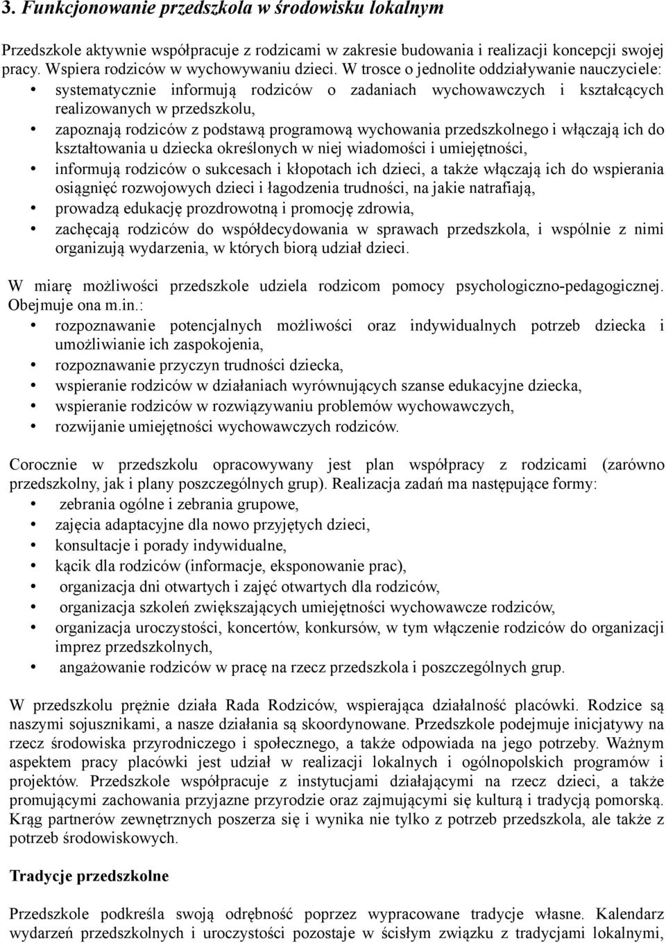 wychowania przedszkolnego i włączają ich do kształtowania u dziecka określonych w niej wiadomości i umiejętności, informują rodziców o sukcesach i kłopotach ich dzieci, a także włączają ich do