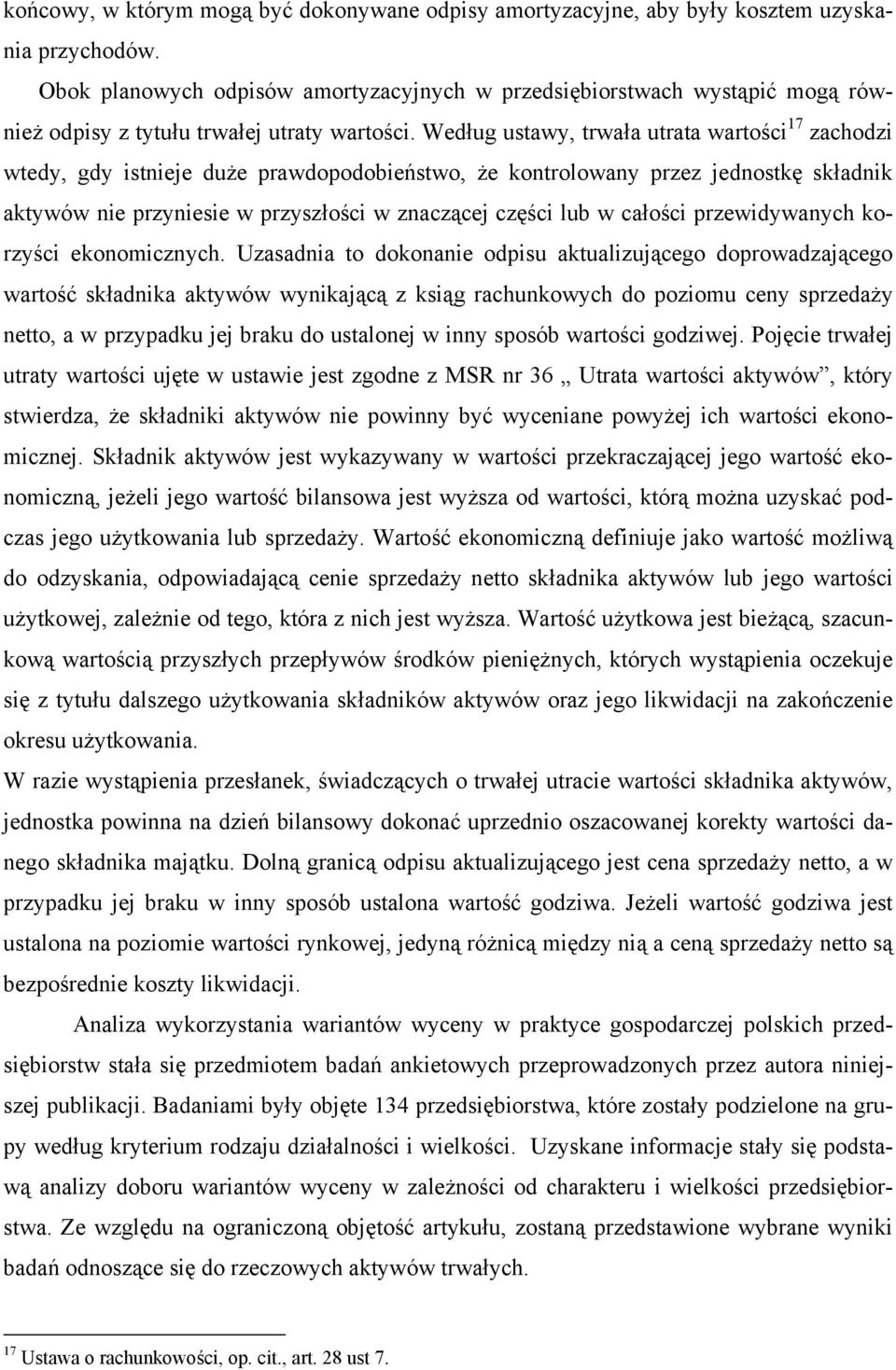 Według ustawy, trwała utrata wartości 17 zachodzi wtedy, gdy istnieje duże prawdopodobieństwo, że kontrolowany przez jednostkę składnik aktywów nie przyniesie w przyszłości w znaczącej części lub w