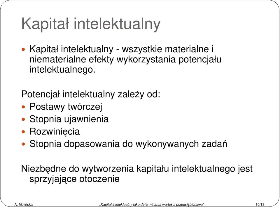 Potencjał intelektualny zaleŝy od: Postawy twórczej Stopnia ujawnienia Rozwinięcia Stopnia dopasowania