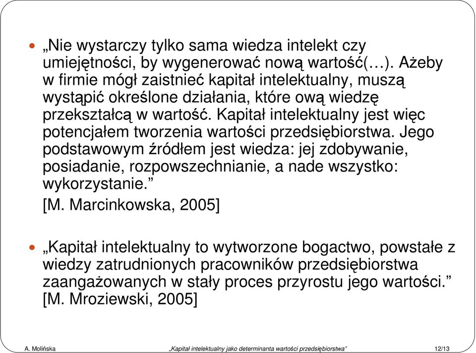 Kapitał intelektualny jest więc potencjałem tworzenia wartości przedsiębiorstwa.