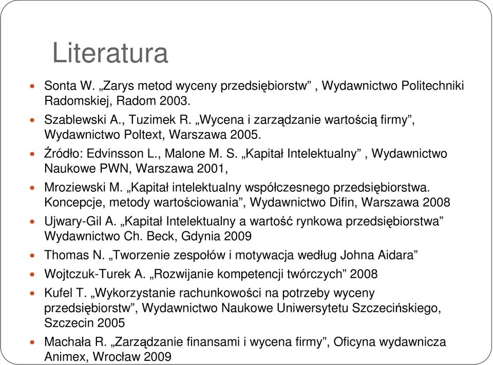 Kapitał intelektualny współczesnego przedsiębiorstwa. Koncepcje, metody wartościowania, Wydawnictwo Difin, Warszawa 2008 Ujwary-Gil A.