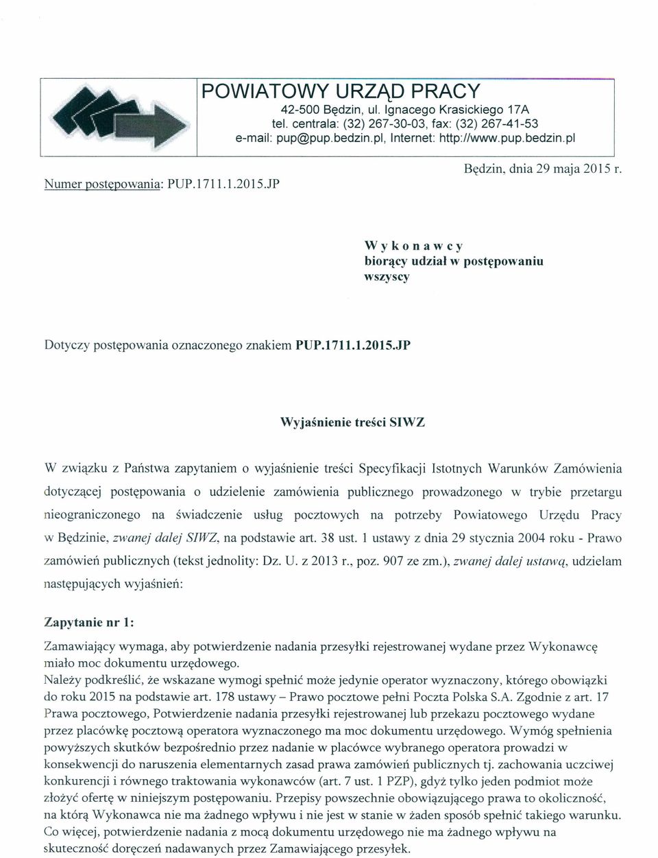 r. Wykonawcy biorący udział w postępowaniu wszyscy Dotyczy postępowania oznaczonego znakiem PUP.7..205.