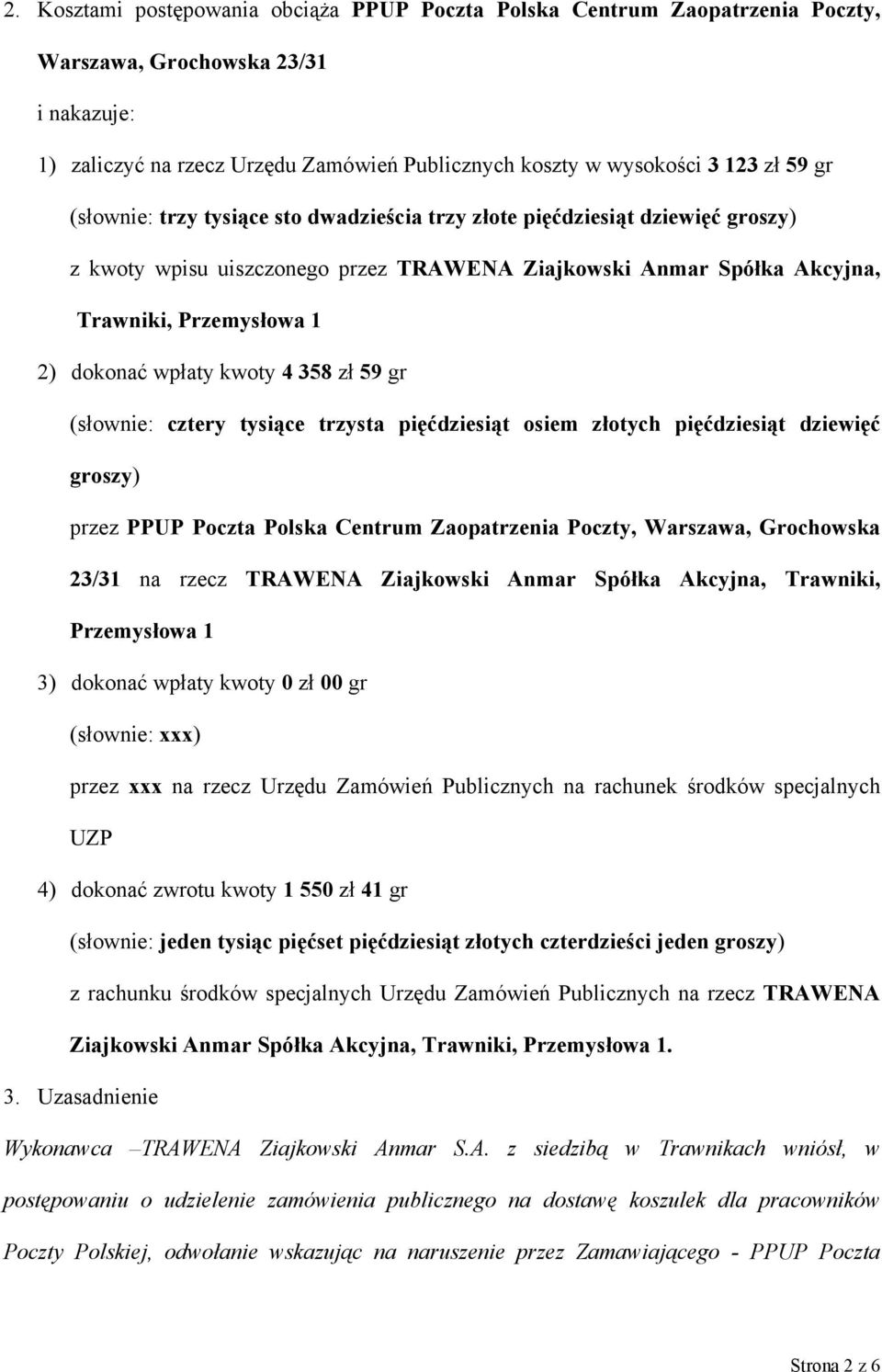 kwoty 4 358 zł 59 gr (słownie: cztery tysiące trzysta pięćdziesiąt osiem złotych pięćdziesiąt dziewięć groszy) przez PPUP Poczta Polska Centrum Zaopatrzenia Poczty, Warszawa, Grochowska 23/31 na