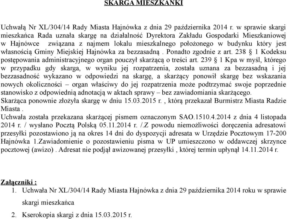 Gminy Miejskiej Hajnówka za bezzasadną. Ponadto zgodnie z art. 238 1 Kodeksu postępowania administracyjnego organ pouczył skarżącą o treści art.