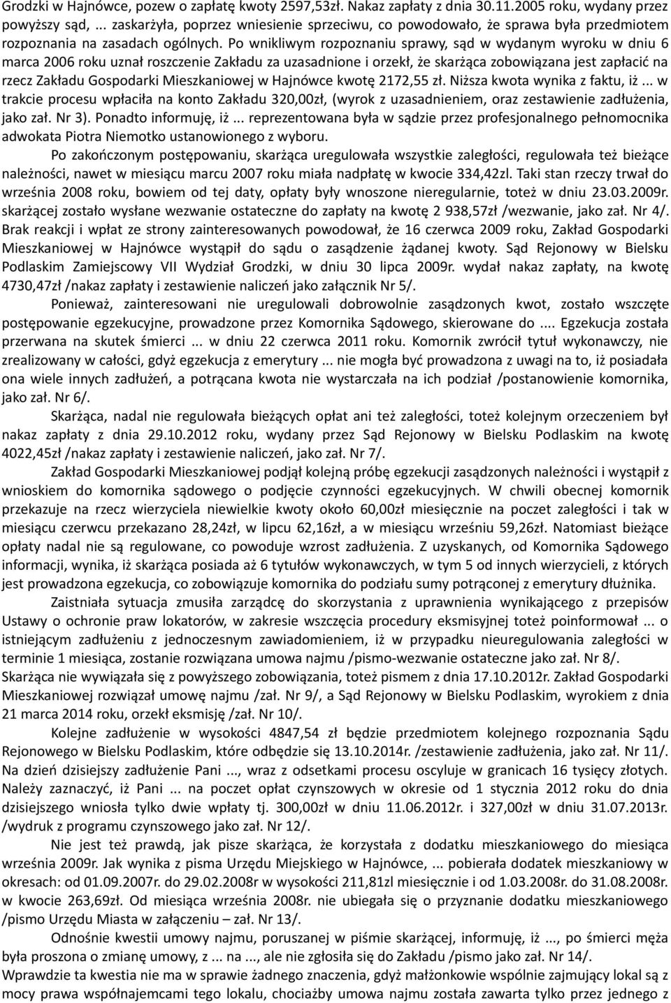 Po wnikliwym rozpoznaniu sprawy, sąd w wydanym wyroku w dniu 6 marca 2006 roku uznał roszczenie Zakładu za uzasadnione i orzekł, że skarżąca zobowiązana jest zapłacić na rzecz Zakładu Gospodarki