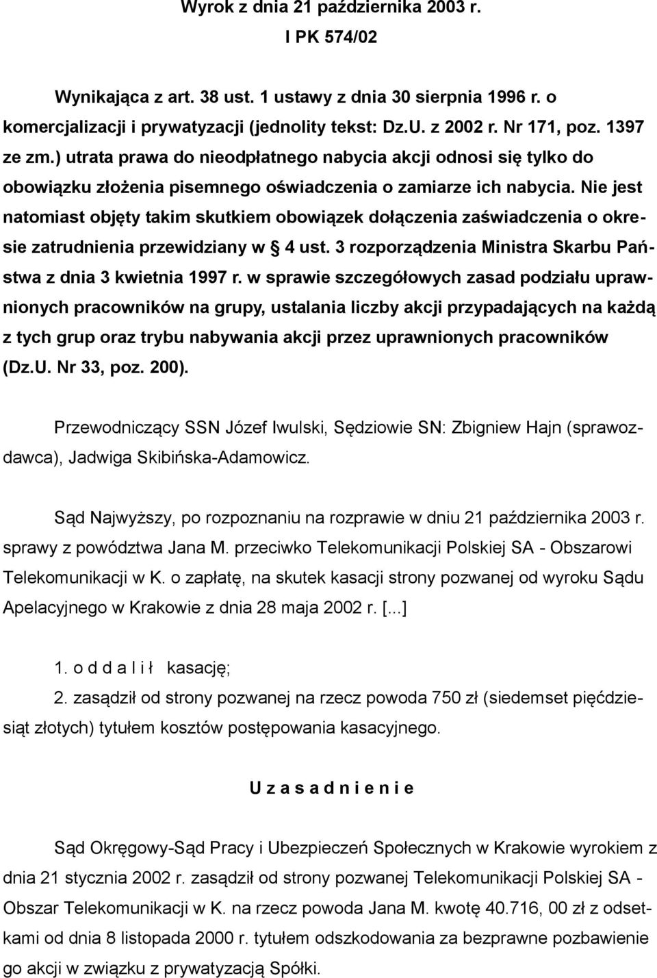 Nie jest natomiast objęty takim skutkiem obowiązek dołączenia zaświadczenia o okresie zatrudnienia przewidziany w 4 ust. 3 rozporządzenia Ministra Skarbu Państwa z dnia 3 kwietnia 1997 r.
