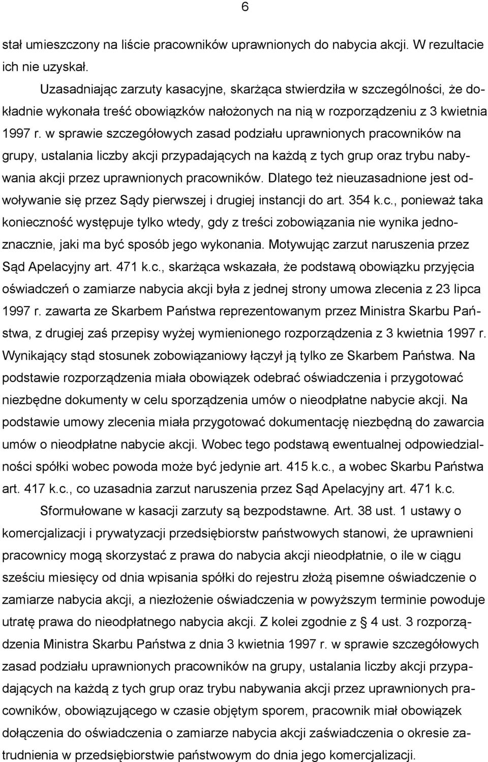 w sprawie szczegółowych zasad podziału uprawnionych pracowników na grupy, ustalania liczby akcji przypadających na każdą z tych grup oraz trybu nabywania akcji przez uprawnionych pracowników.