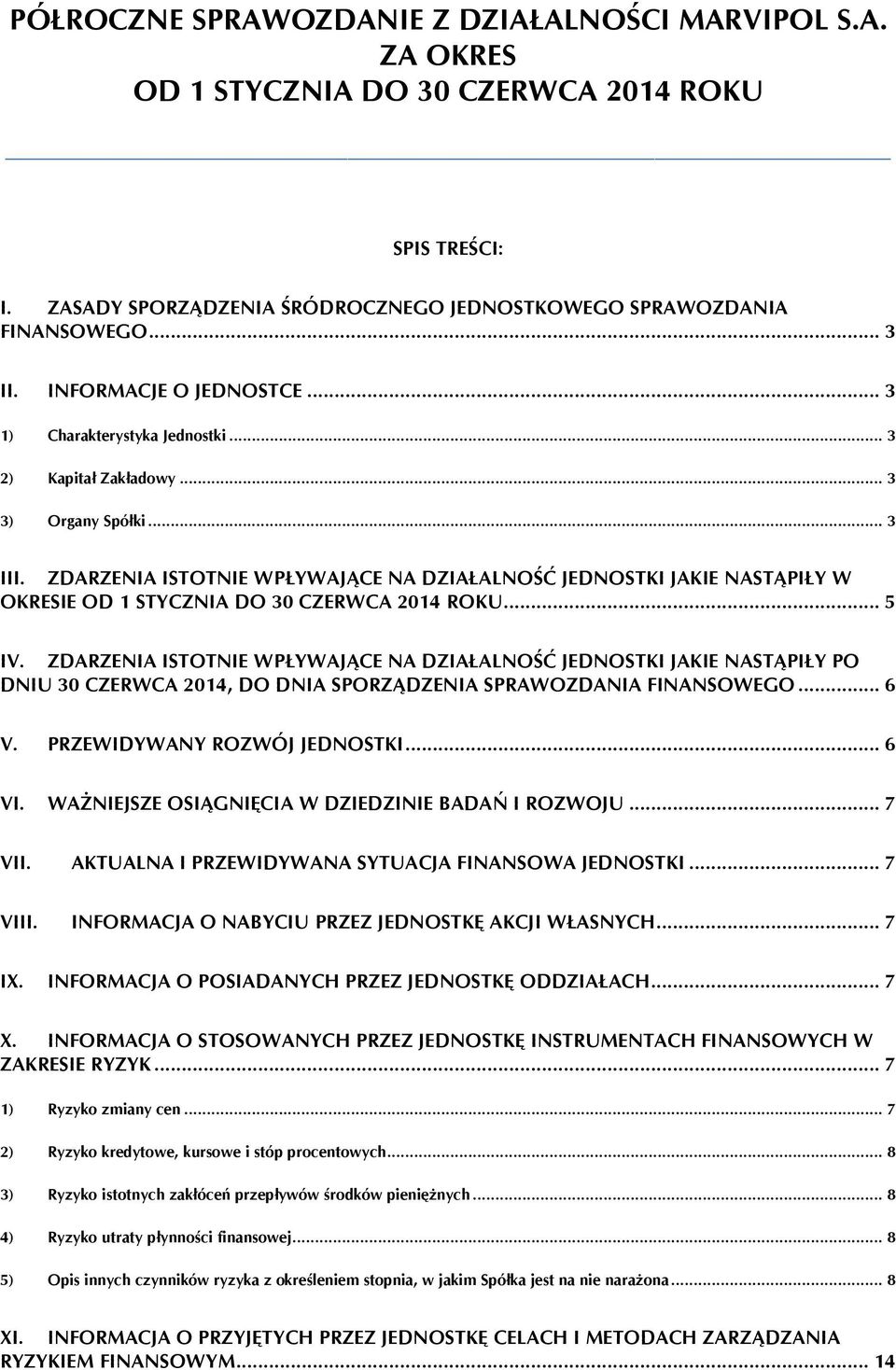 ZDARZENIA ISTOTNIE WPŁYWAJĄCE NA DZIAŁALNOŚĆ JEDNOSTKI JAKIE NASTĄPIŁY W OKRESIE OD 1 STYCZNIA DO 30 CZERWCA 2014 ROKU... 5 IV.