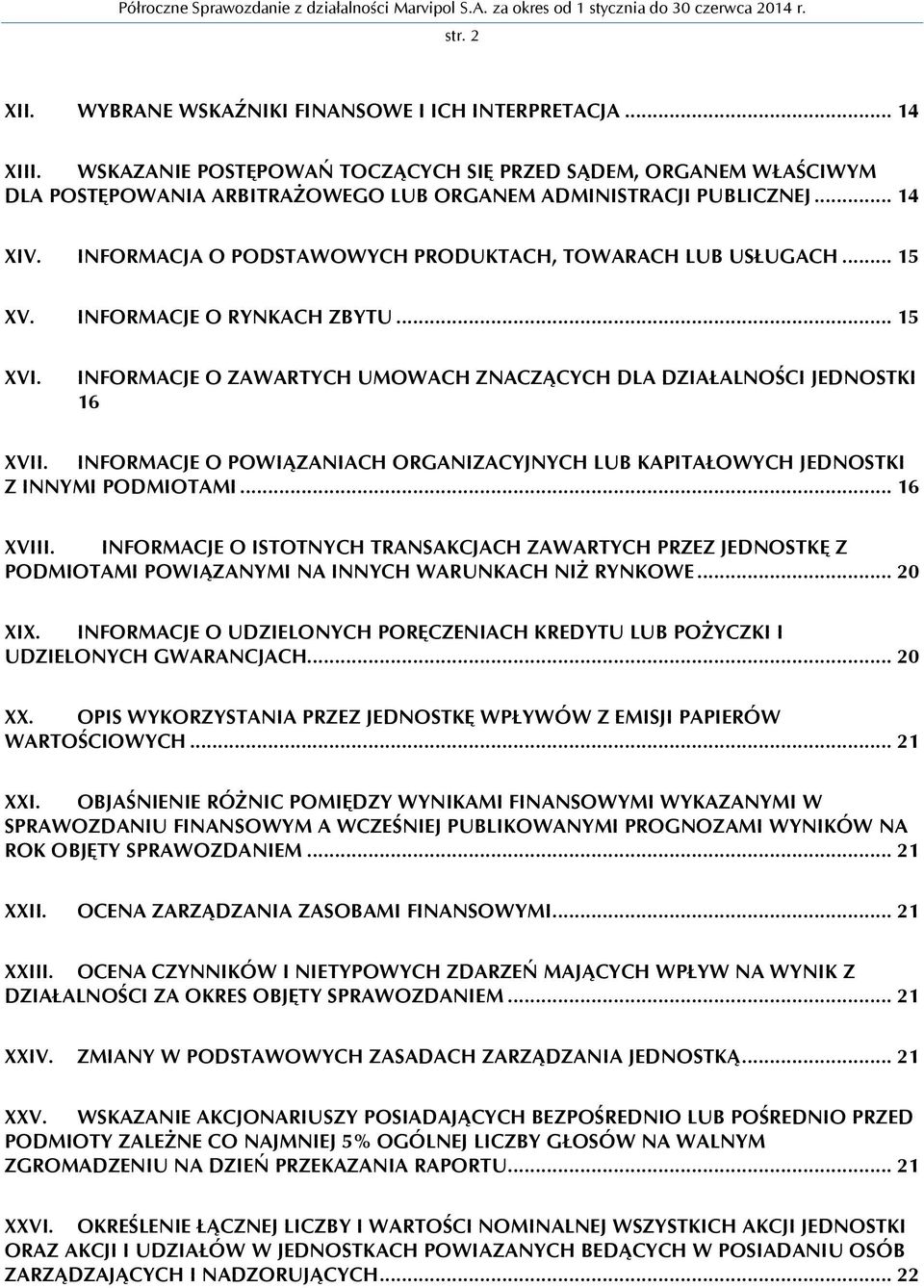 INFORMACJA O PODSTAWOWYCH PRODUKTACH, TOWARACH LUB USŁUGACH... 15 XV. INFORMACJE O RYNKACH ZBYTU... 15 XVI. INFORMACJE O ZAWARTYCH UMOWACH ZNACZĄCYCH DLA DZIAŁALNOŚCI JEDNOSTKI 16 XVII.