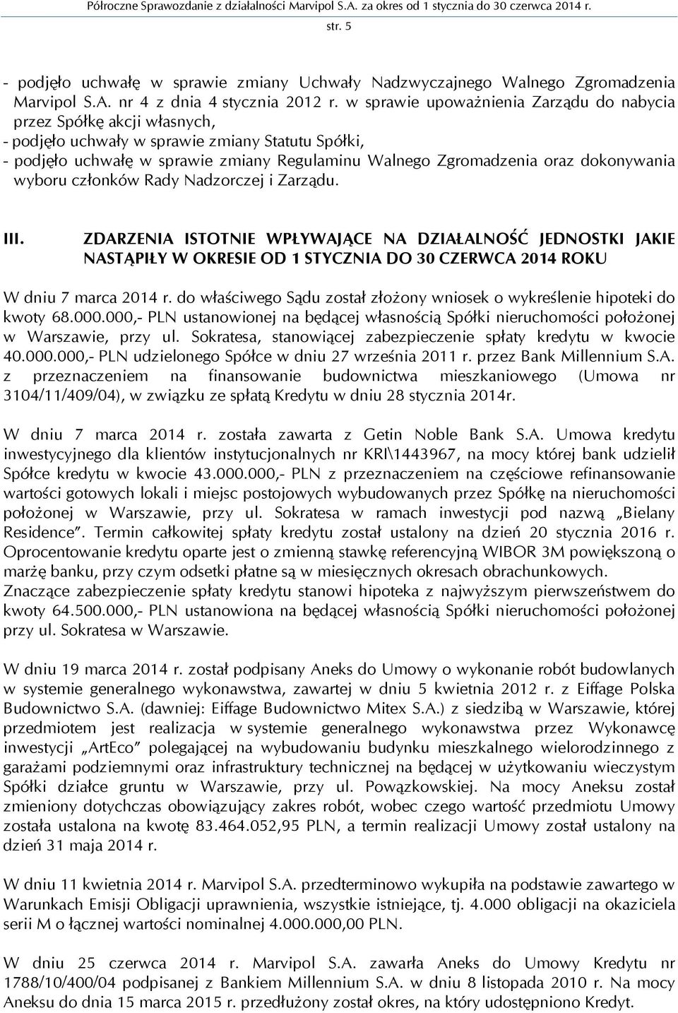 dokonywania wyboru członków Rady Nadzorczej i Zarządu. III.