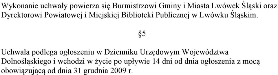 Uchwała podlega ogłoszeniu w Dzienniku Urzędowym Województwa Dolnośląskiego i