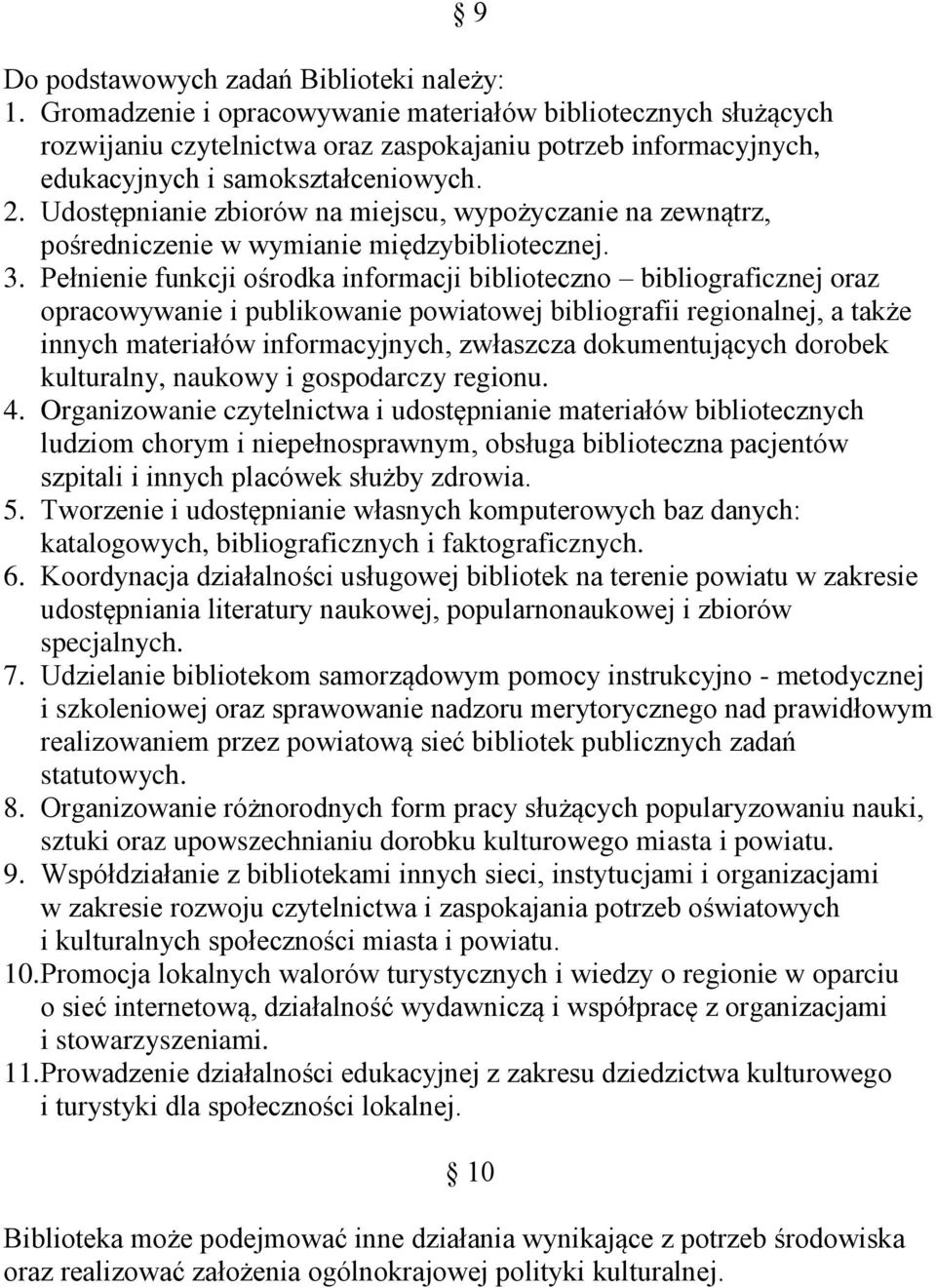 Udostępnianie zbiorów na miejscu, wypożyczanie na zewnątrz, pośredniczenie w wymianie międzybibliotecznej. 3.