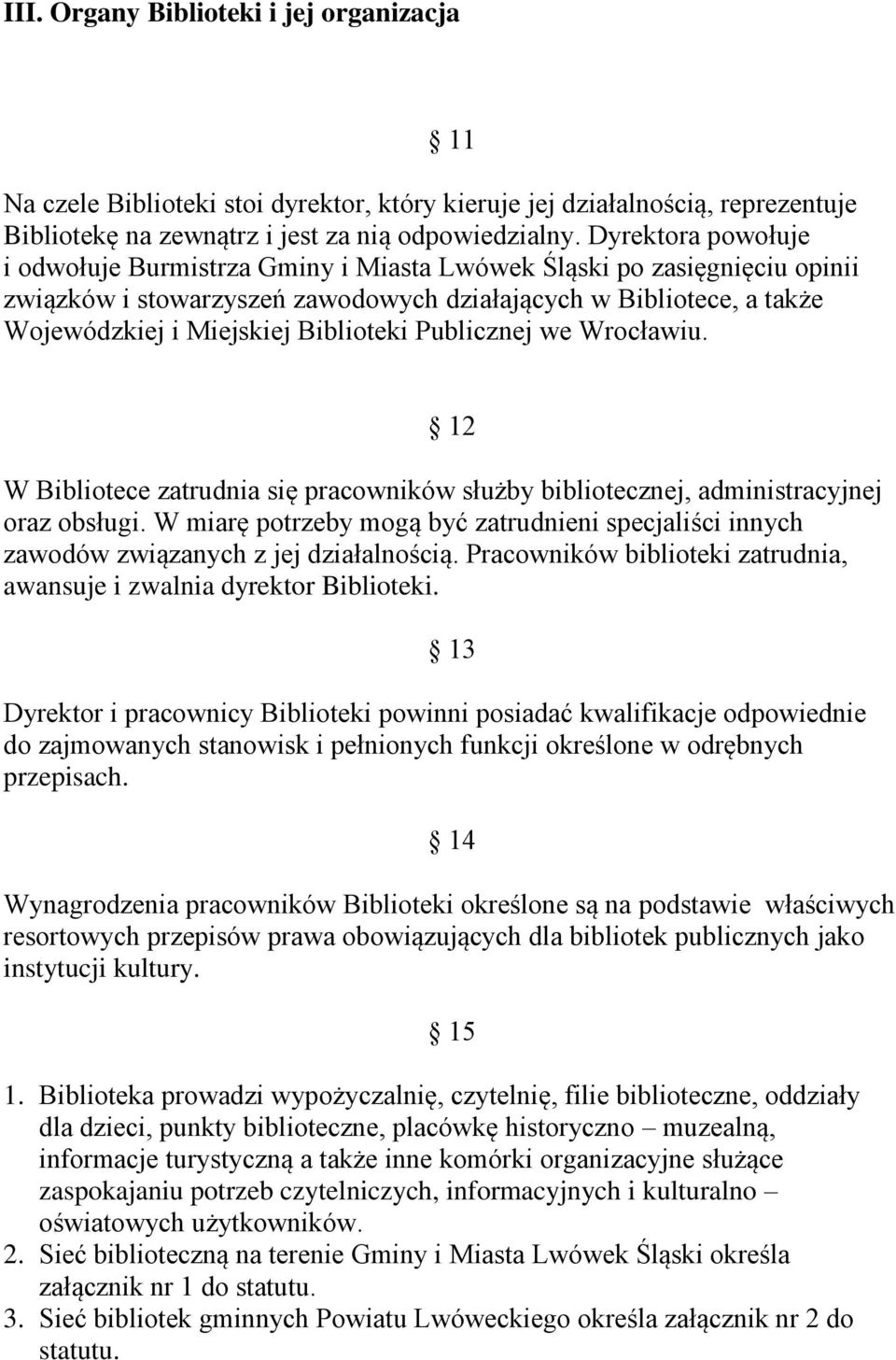 Publicznej we Wrocławiu. 12 W Bibliotece zatrudnia się pracowników służby bibliotecznej, administracyjnej oraz obsługi.