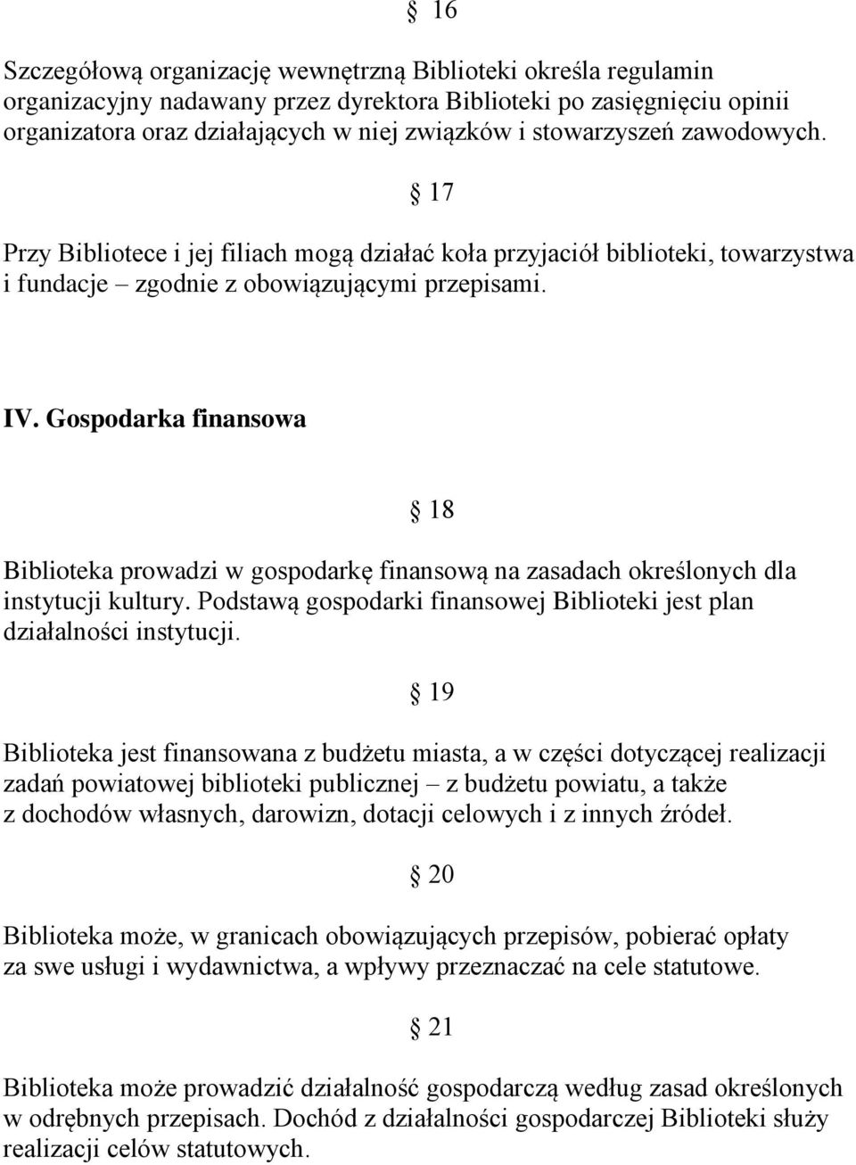 Gospodarka finansowa 18 Biblioteka prowadzi w gospodarkę finansową na zasadach określonych dla instytucji kultury. Podstawą gospodarki finansowej Biblioteki jest plan działalności instytucji.