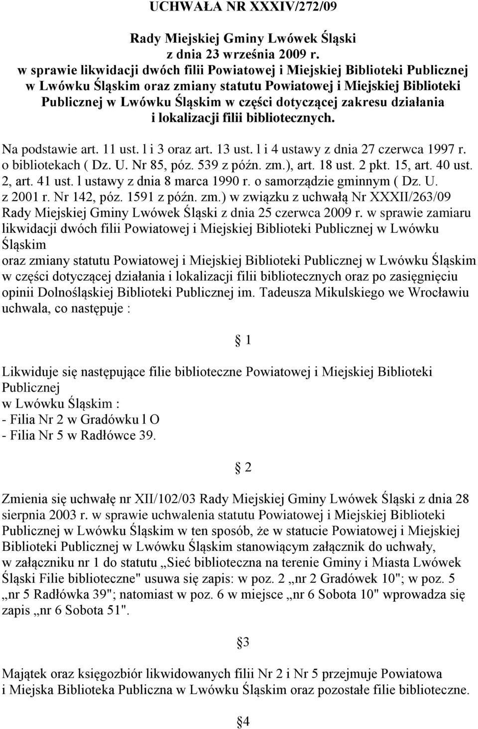 zakresu działania i lokalizacji filii bibliotecznych. Na podstawie art. 11 ust. l i 3 oraz art. 13 ust. l i 4 ustawy z dnia 27 czerwca 1997 r. o bibliotekach ( Dz. U. Nr 85, póz. 539 z późn. zm.
