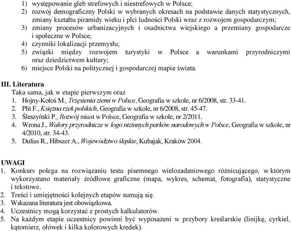 turystyki w Polsce a warunkami przyrodniczymi oraz dziedzictwem kultury; 6) miejsce Polski na politycznej i gospodarczej mapie świata. III. Literatura Taka sama, jak w etapie pierwszym oraz 1.