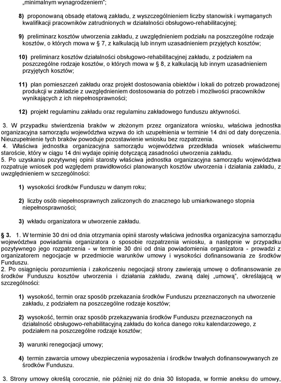 kosztów działalności obsługowo-rehabilitacyjnej zakładu, z podziałem na poszczególne rodzaje kosztów, o których mowa w 8, z kalkulacją lub innym uzasadnieniem przyjętych kosztów; 11) plan pomieszczeń