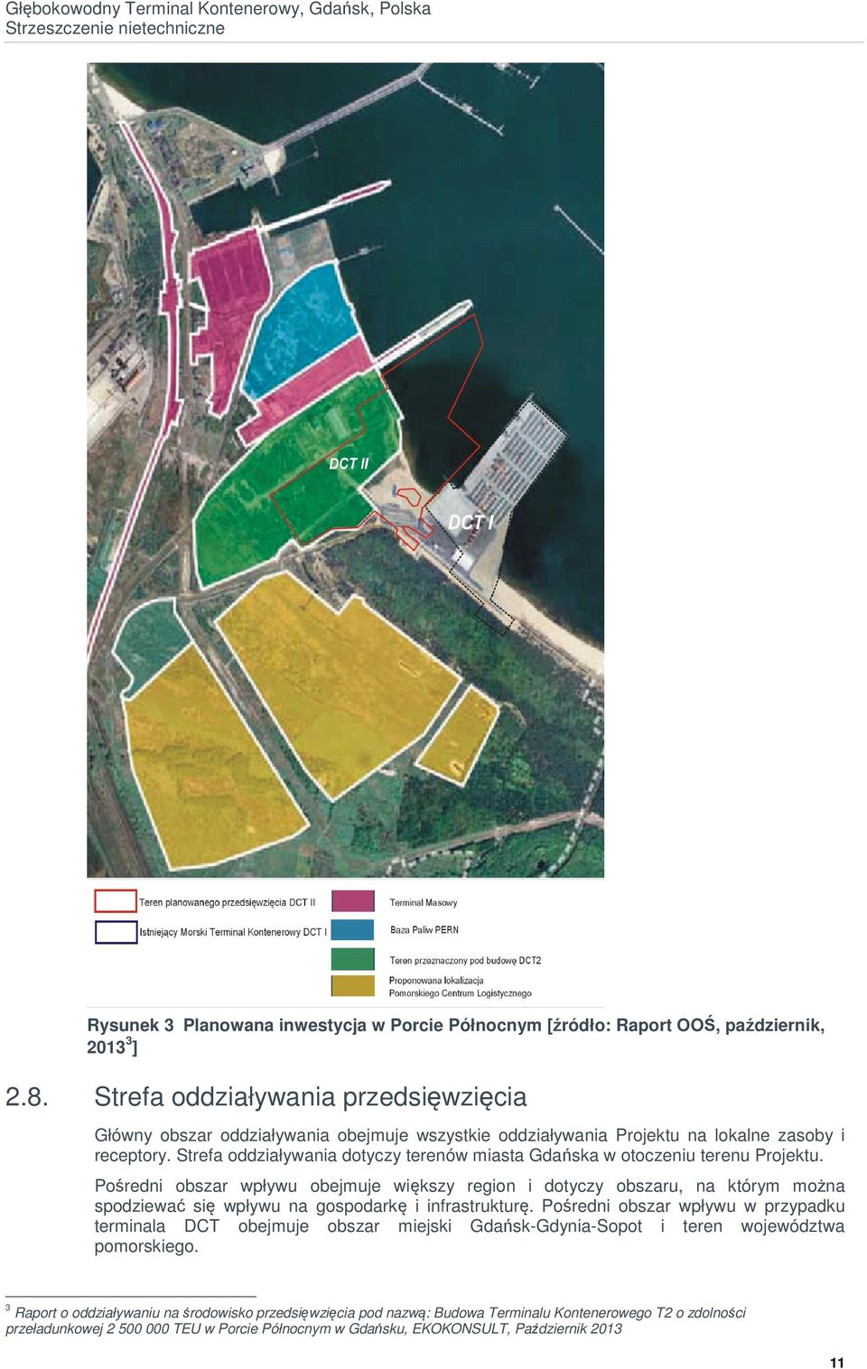 Strefa oddziaływania dotyczy terenów miasta Gdańska w otoczeniu terenu Projektu.