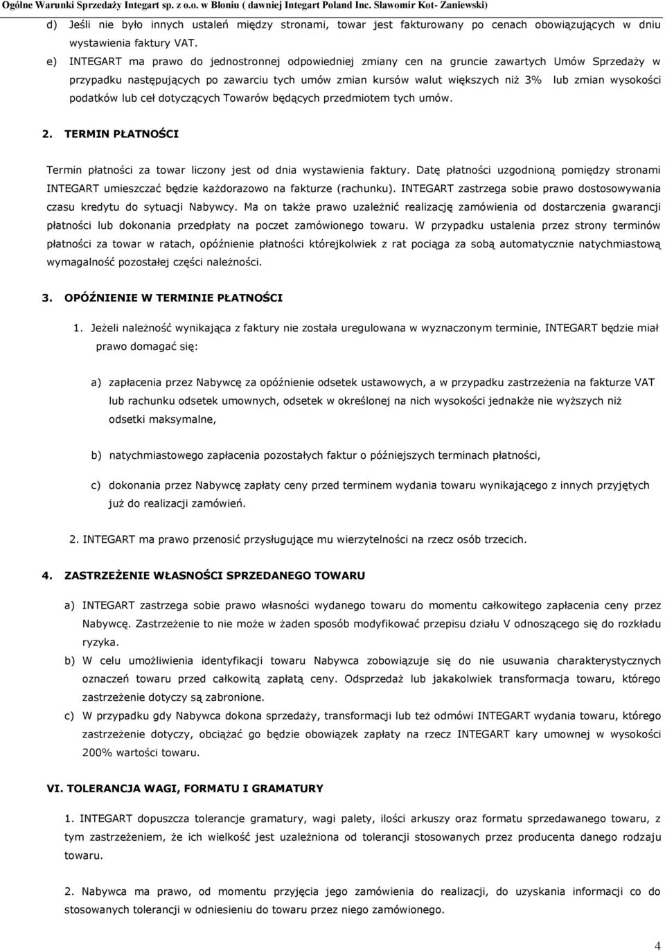 wysokości podatków lub ceł dotyczących Towarów będących przedmiotem tych umów. 2. TERMIN PŁATNOŚCI Termin płatności za towar liczony jest od dnia wystawienia faktury.