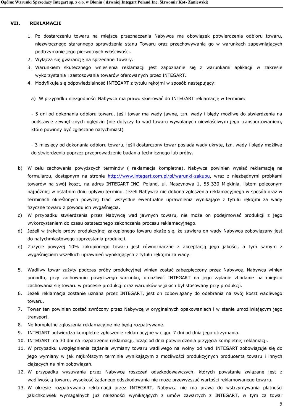 podtrzymanie jego pierwotnych właściwości. 2. Wyłącza się gwarancję na sprzedane Towary. 3.
