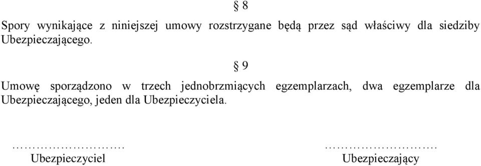 9 Umowę sporządzono w trzech jednobrzmiących egzemplarzach, dwa