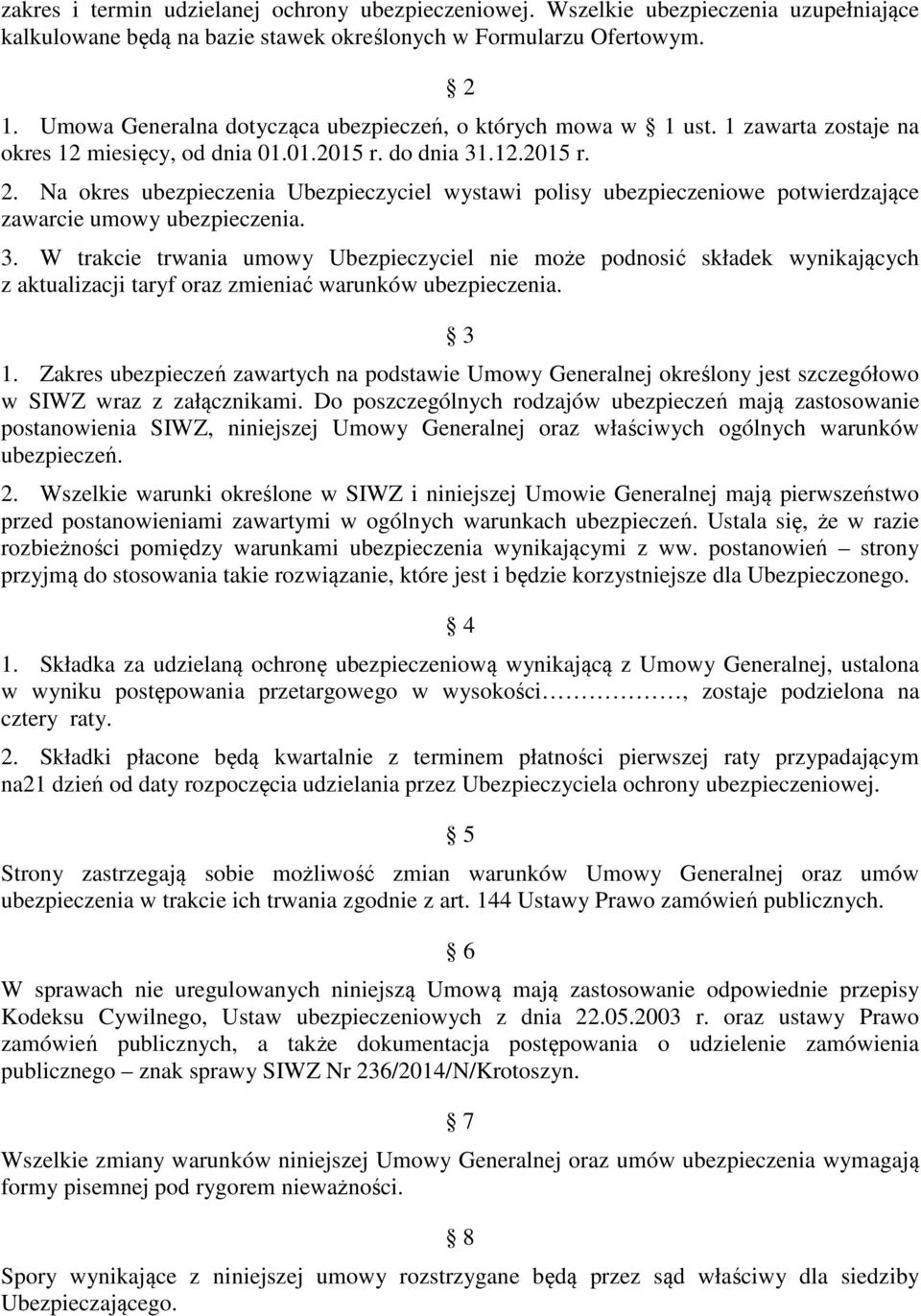 Na okres ubezpieczenia Ubezpieczyciel wystawi polisy ubezpieczeniowe potwierdzające zawarcie umowy ubezpieczenia. 3.