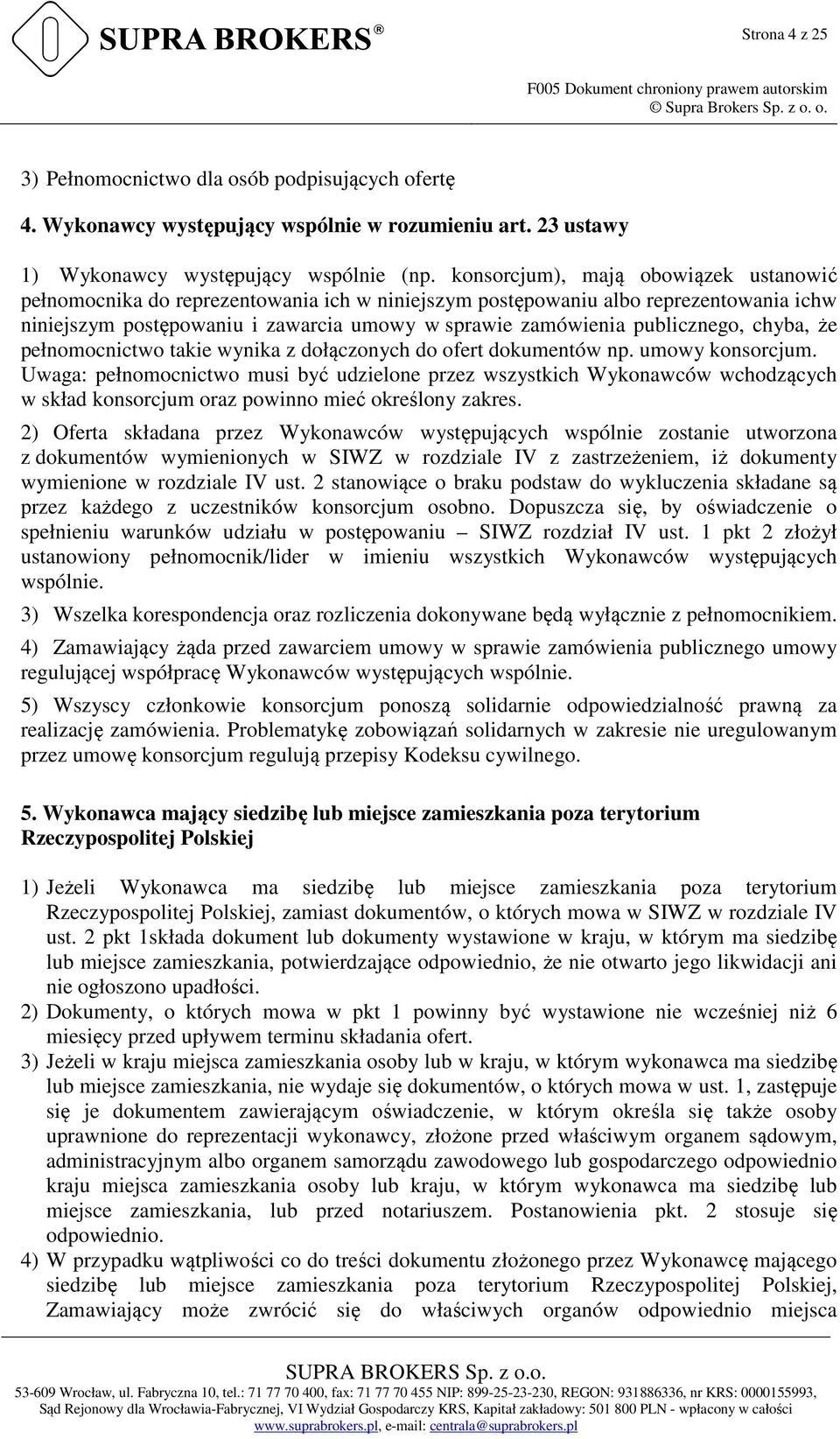 konsorcjum), mają obowiązek ustanowić pełnomocnika do reprezentowania ich w niniejszym postępowaniu albo reprezentowania ichw niniejszym postępowaniu i zawarcia umowy w sprawie zamówienia