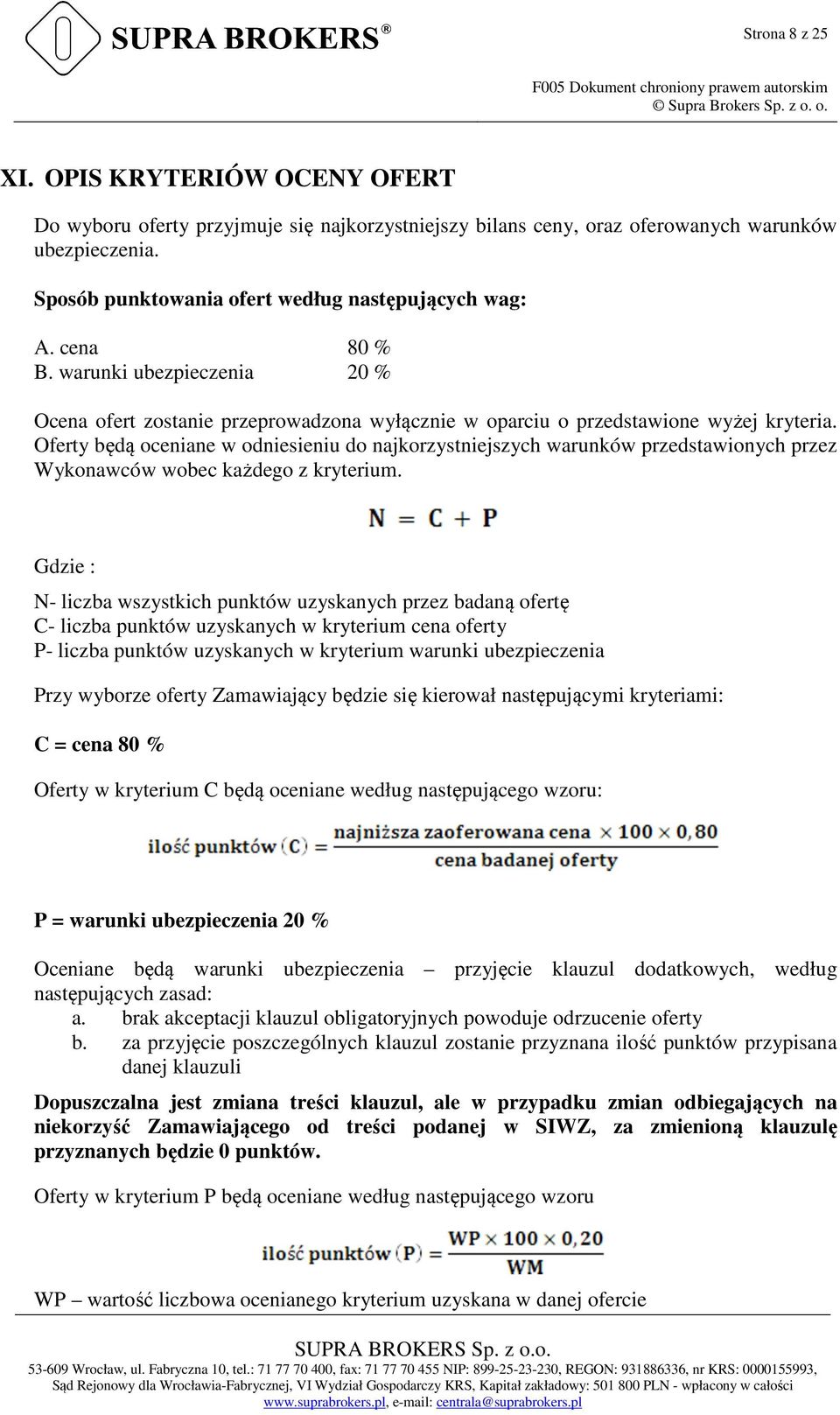 warunki ubezpieczenia 20 % Ocena ofert zostanie przeprowadzona wyłącznie w oparciu o przedstawione wyżej kryteria.