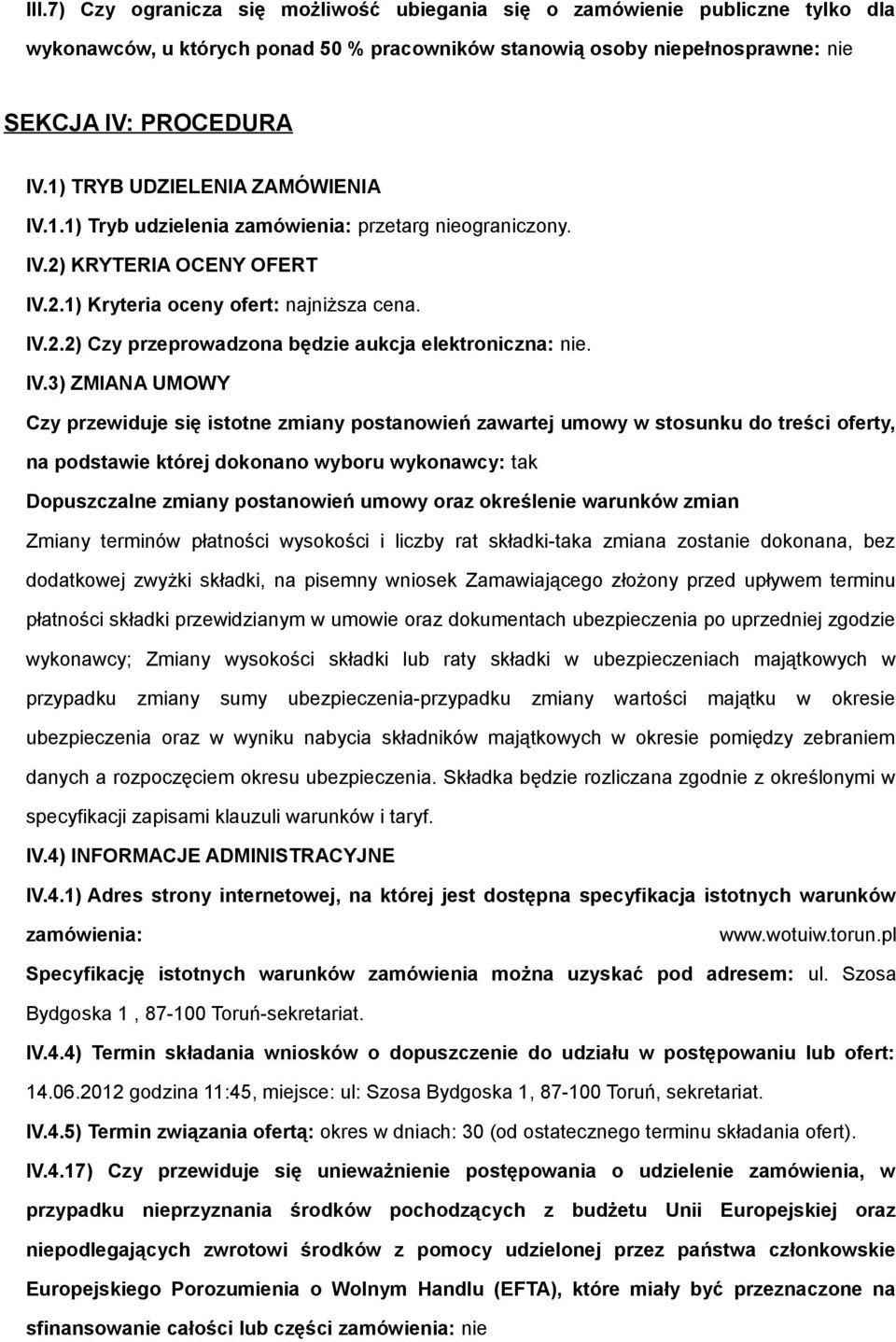 IV.3) ZMIANA UMOWY Czy przewiduje się isttne zmiany pstanwień zawartej umwy w stsunku d treści ferty, na pdstawie której dknan wybru wyknawcy: tak Dpuszczalne zmiany pstanwień umwy raz kreślenie