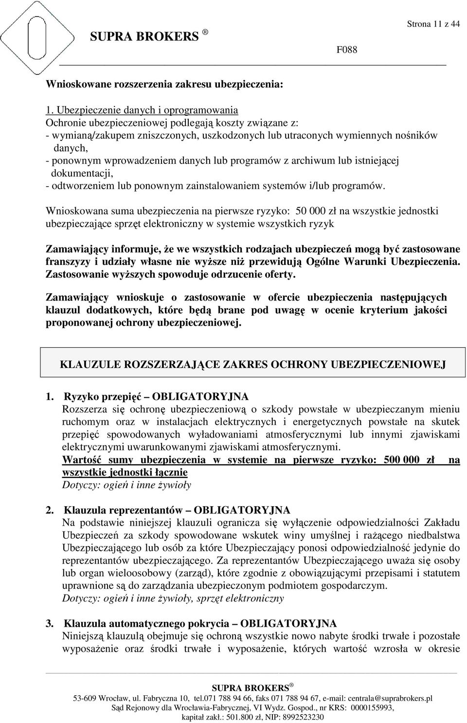 wprowadzeniem danych lub programów z archiwum lub istniejącej dokumentacji, - odtworzeniem lub ponownym zainstalowaniem systemów i/lub programów.